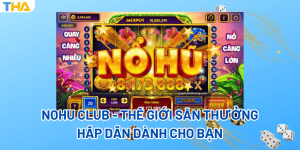 Nohu Club - Thế Giới Săn Thưởng Hấp Dẫn Dành Cho Bạn