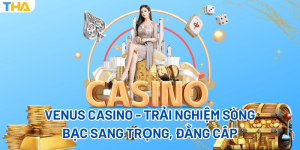 Venus Casino - Trải Nghiệm Sòng Bạc Sang Trọng, Đẳng Cấp